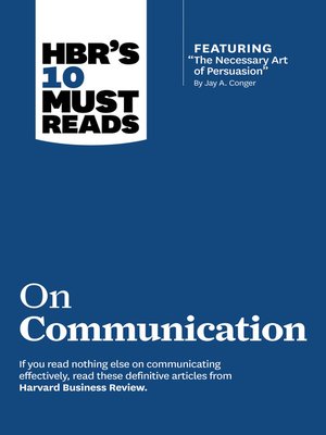 cover image of HBR's 10 Must Reads on Communication (with featured article "The Necessary Art of Persuasion," by Jay A. Conger)